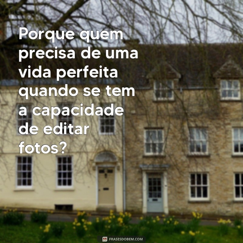 Top 30 Frases Irônicas para Deixar Suas Fotos Ainda Mais Engraçadas 