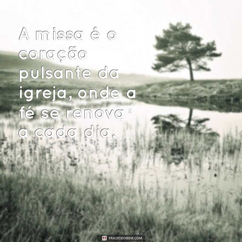 Frases Inspiradoras sobre a Missa: Reflexões e Mensagens de Fé 