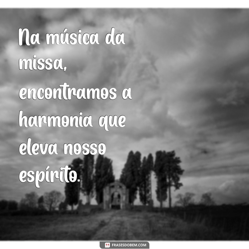 Frases Inspiradoras sobre a Missa: Reflexões e Mensagens de Fé 