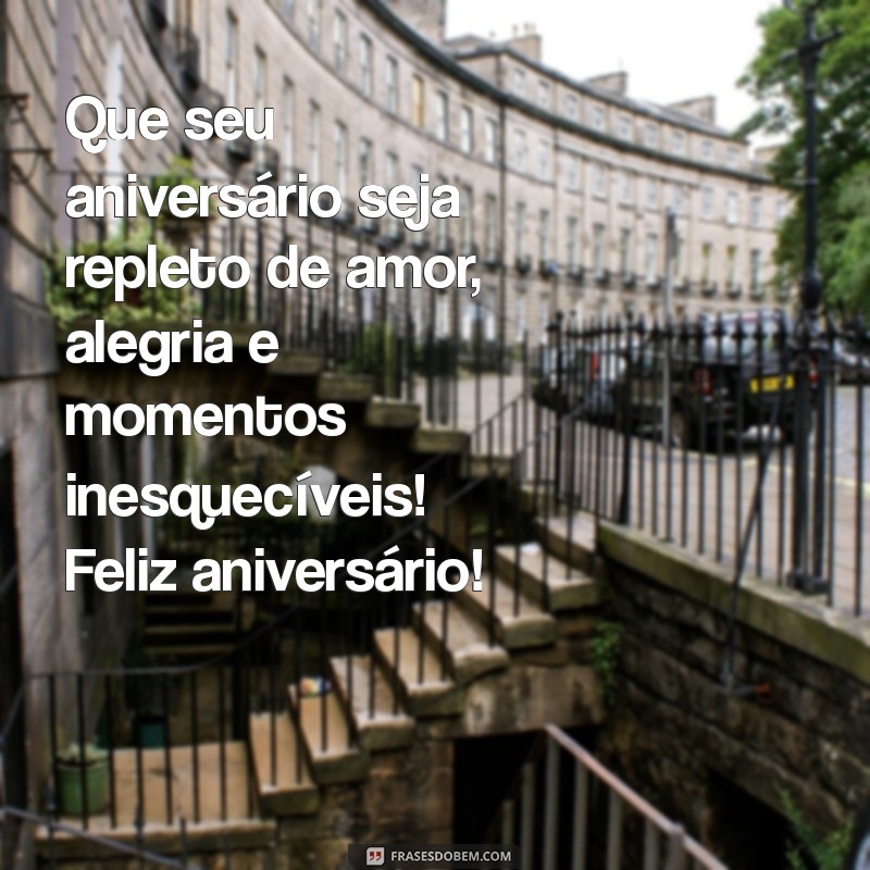 mensagens de aniversário carinhosas Que seu aniversário seja repleto de amor, alegria e momentos inesquecíveis! Feliz aniversário!