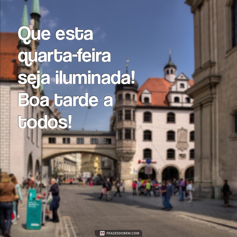 Frases Inspiradoras para uma Boa Tarde de Quarta-Feira 