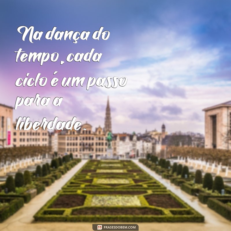 Frases Inspiradoras sobre Ciclos da Vida: Reflexões e Aprendizados 