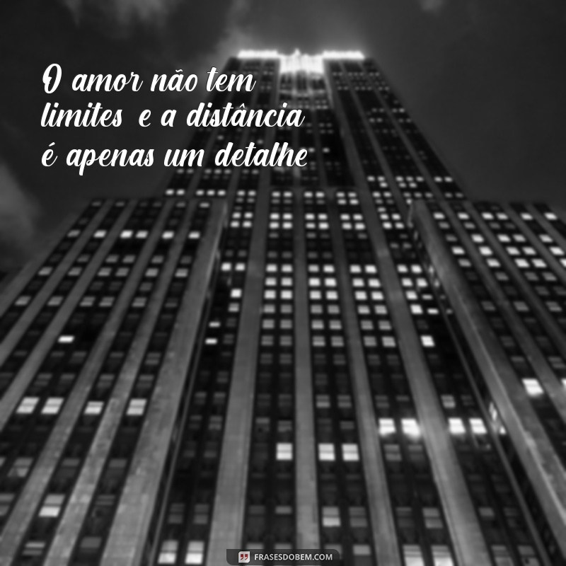 Frases Inspiradoras para Fortalecer Relacionamentos à Distância 