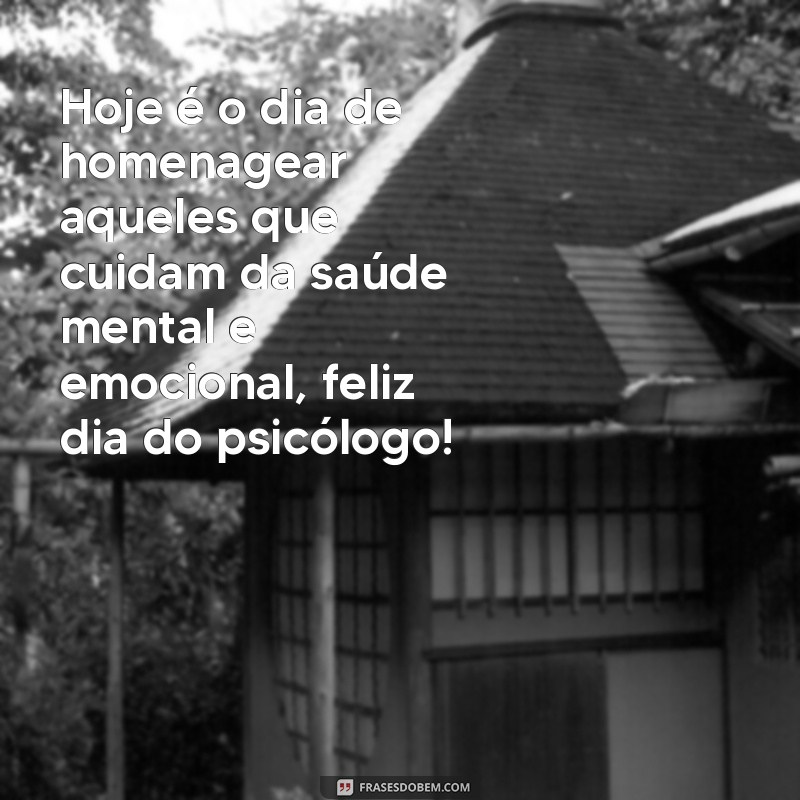 frases 27 de agosto dia do psicologo Hoje é o dia de homenagear aqueles que cuidam da saúde mental e emocional, feliz dia do psicólogo!