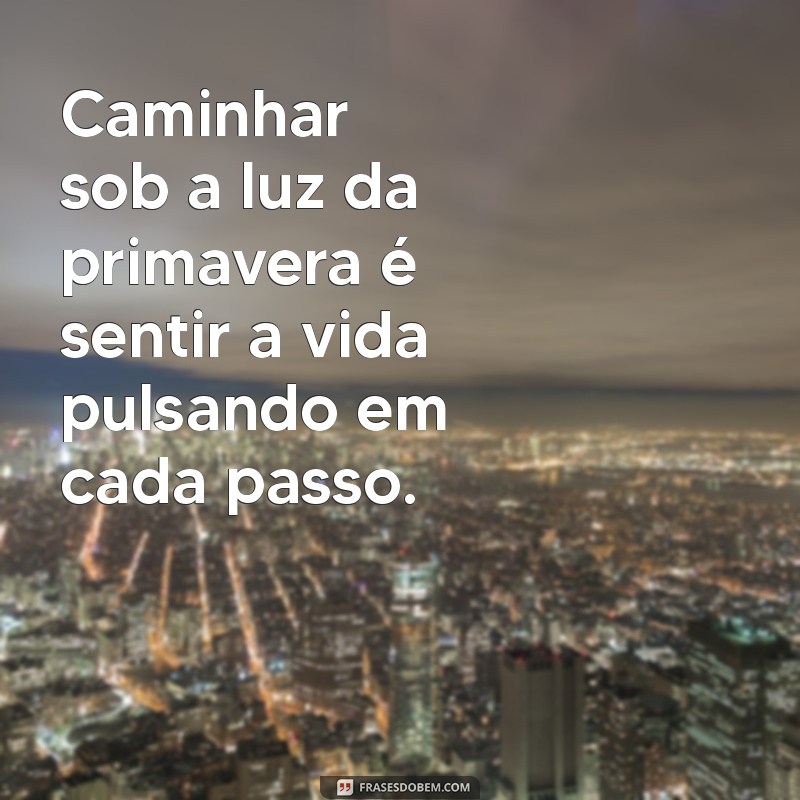 Frases Inspiradoras para Celebrar a Primavera: Renove Sua Alma 