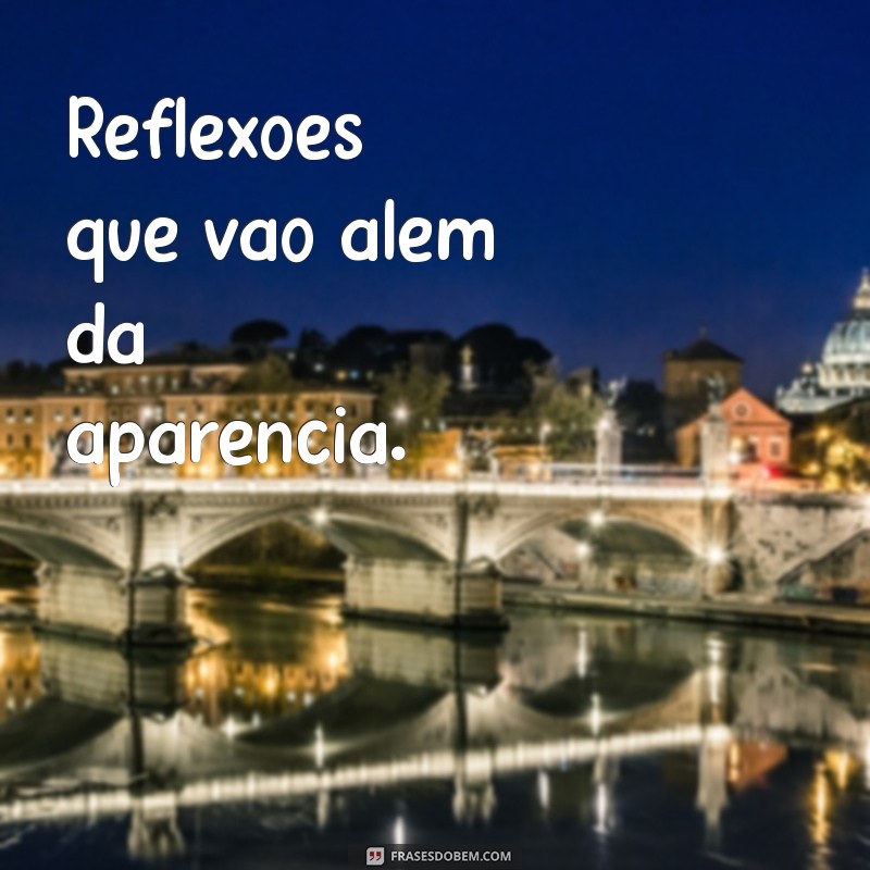 50 Frases Inspiradoras para Legendar Suas Fotos no Espelho no Estilo Tumblr 