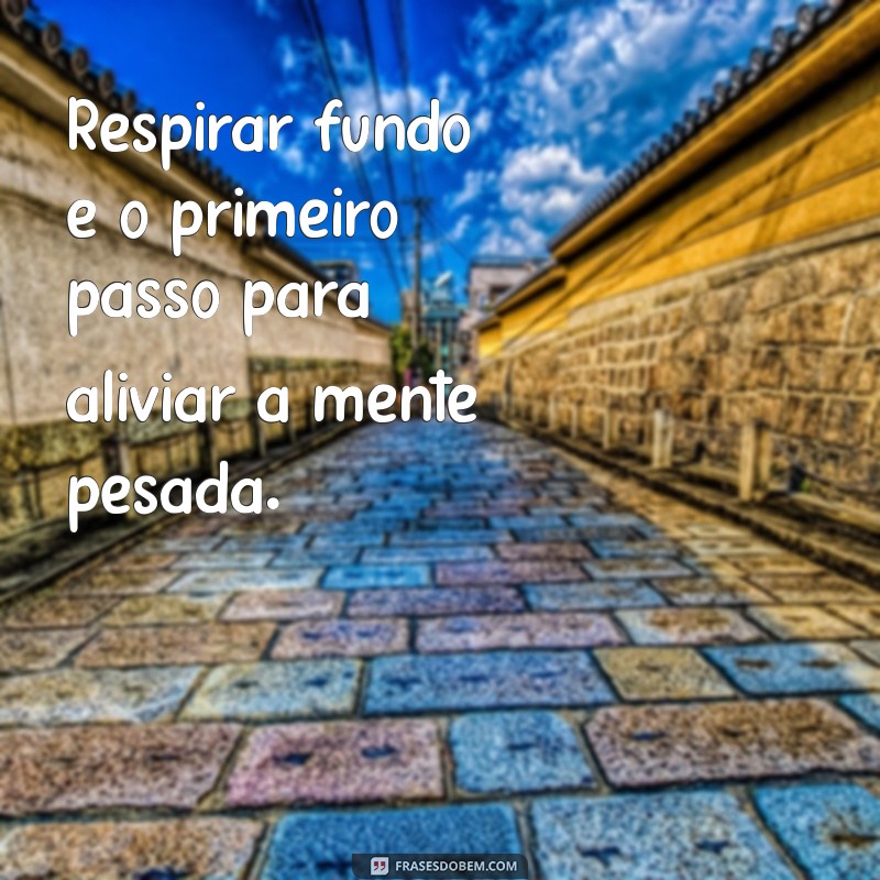 Revitalize Sua Mente: Frases Inspiradoras para Combater o Cansaço Mental 