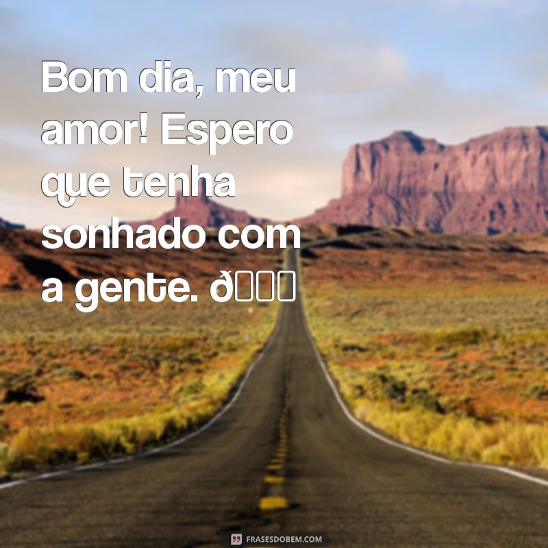 bom dia meu amor dormiu bem tumblr Bom dia, meu amor! Espero que tenha sonhado com a gente. 💖