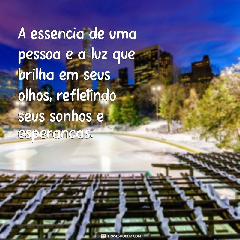 o'que é essência de uma pessoa A essência de uma pessoa é a luz que brilha em seus olhos, refletindo seus sonhos e esperanças.