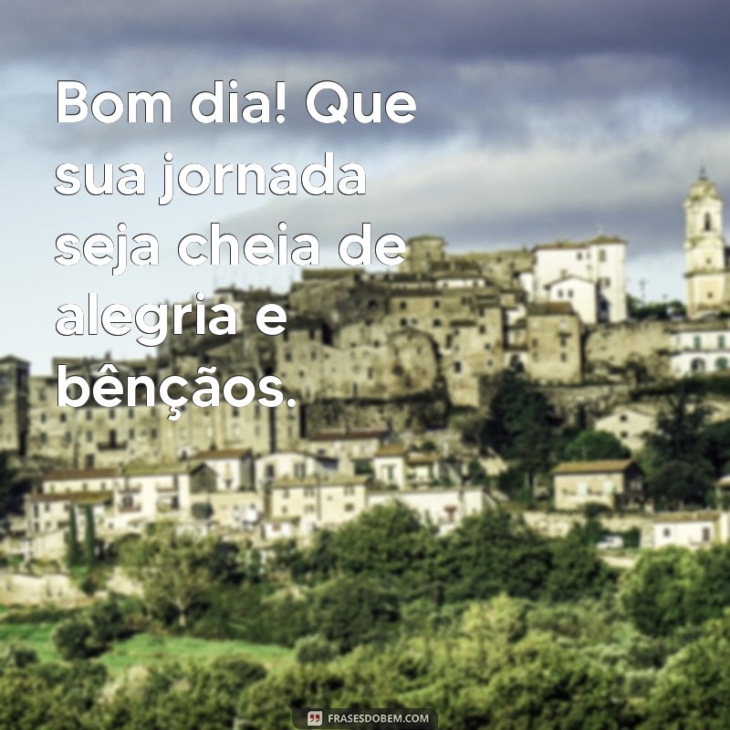 Frases Inspiradoras de Bom Dia: Que Deus Abençoe Seu Dia 