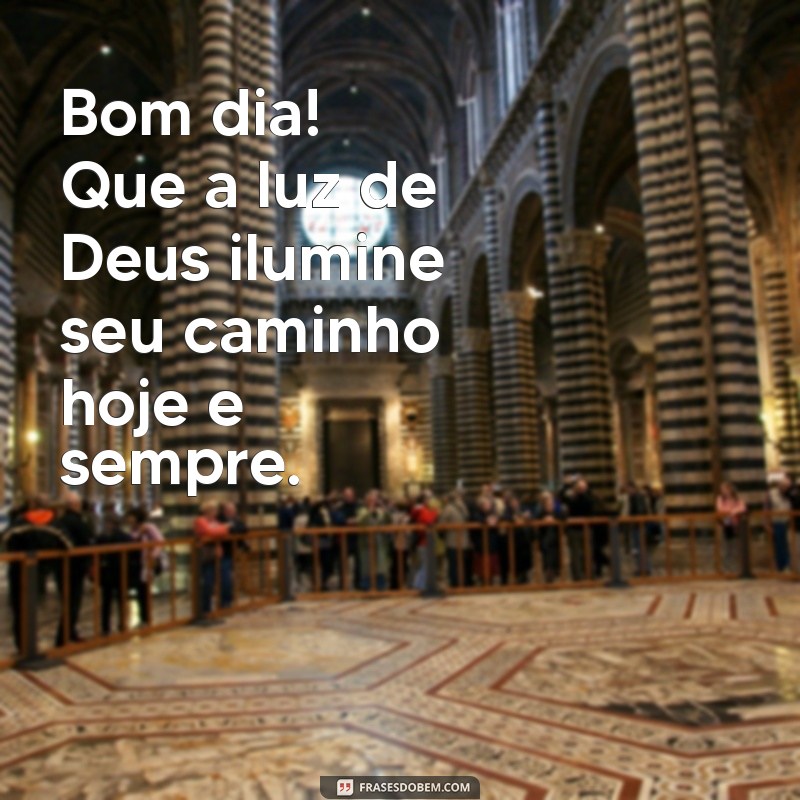 mensagem de bom dia que deus abençoe Bom dia! Que a luz de Deus ilumine seu caminho hoje e sempre.