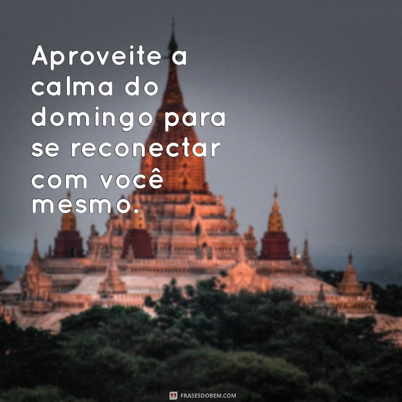 Frases Inspiradoras para Aproveitar o Domingo à Tarde 