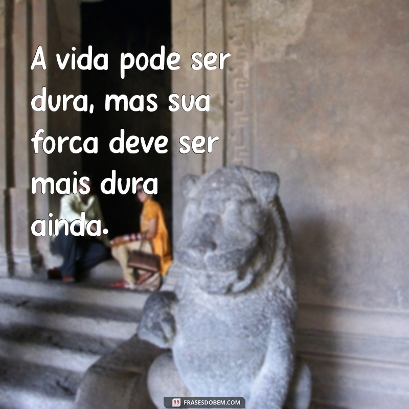 Frases Inspiradoras para Fortalecer sua Vida e Superar Desafios 