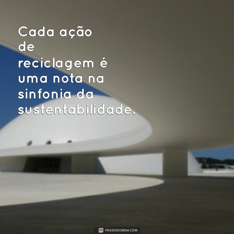 Frases Criativas sobre Reciclagem: Inspire-se e Transforme o Mundo 