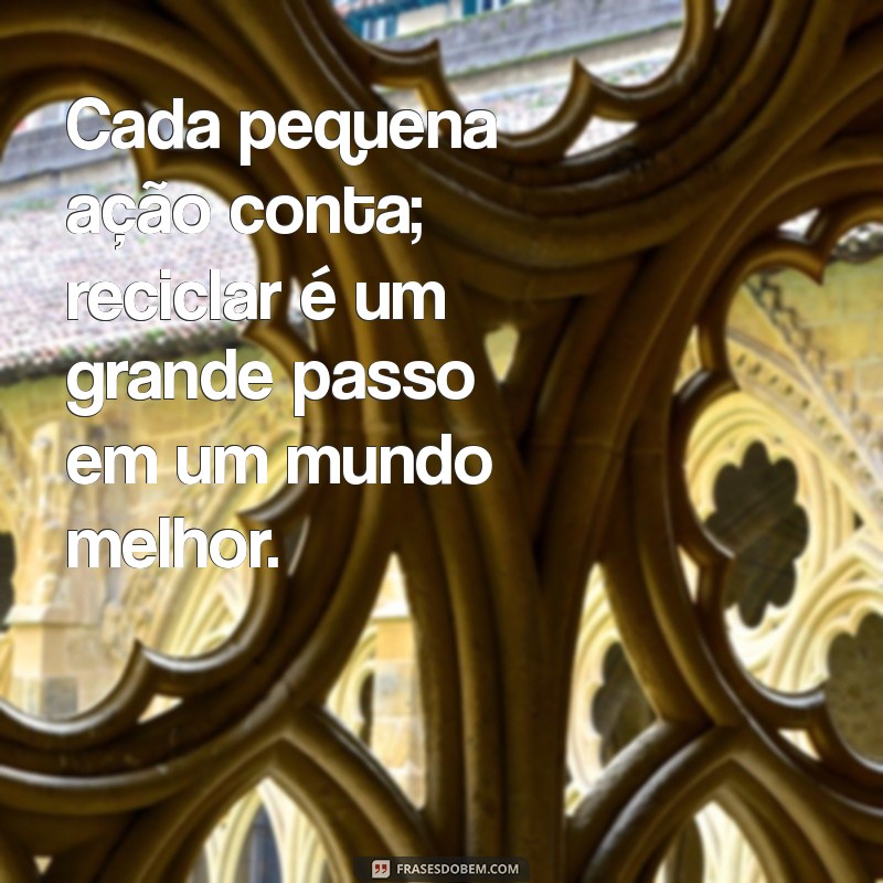 Frases Criativas sobre Reciclagem: Inspire-se e Transforme o Mundo 