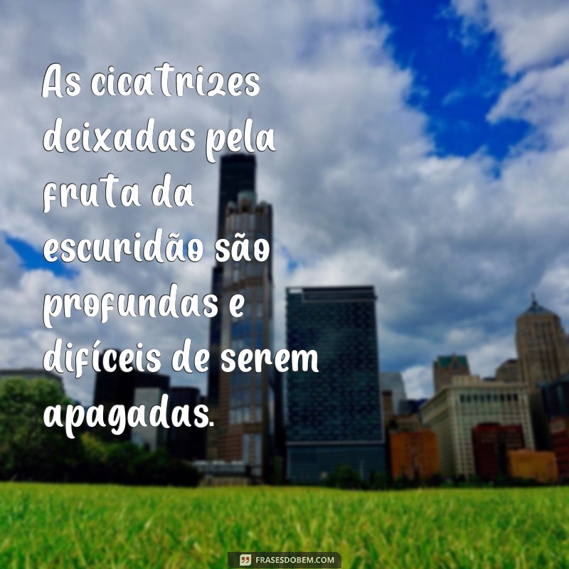 Descubra as melhores frases inspiradoras sobre a fruta da escuridão 