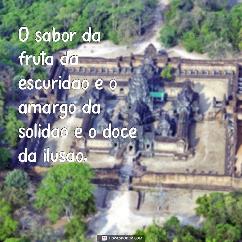 Descubra as melhores frases inspiradoras sobre a fruta da escuridão 