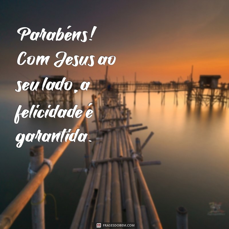 Com Jesus ao Seu Lado: Mensagens de Parabéns que Inspiram 