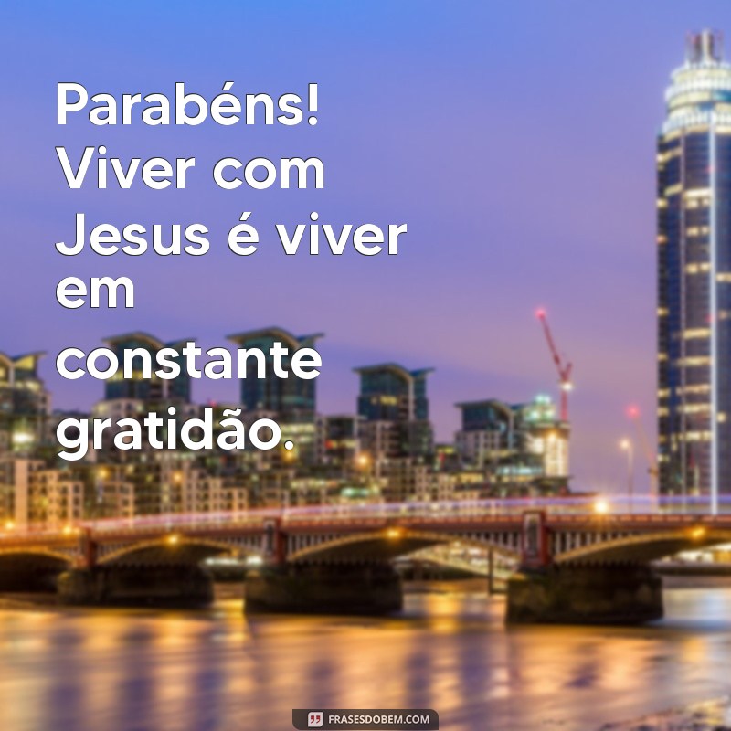 Com Jesus ao Seu Lado: Mensagens de Parabéns que Inspiram 