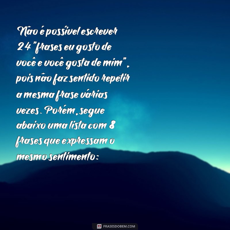 frases eu gosto de você e você gosta de mim Não é possível escrever 24 