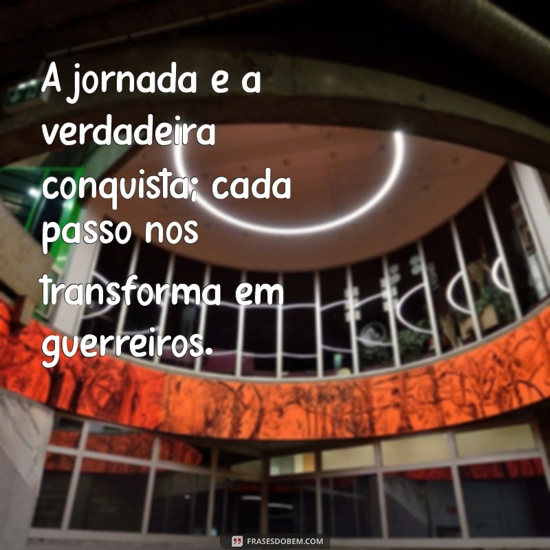 Frases Inspiradoras para Guerreiros: Motivação e Força em Cada Palavra 