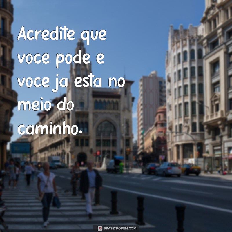 50 Frases Inspiradoras sobre Confiança para Elevar sua Autoestima 