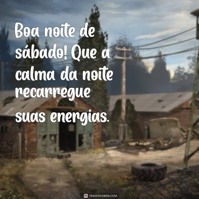 Frases Inspiradoras para uma Boa Noite de Sábado 