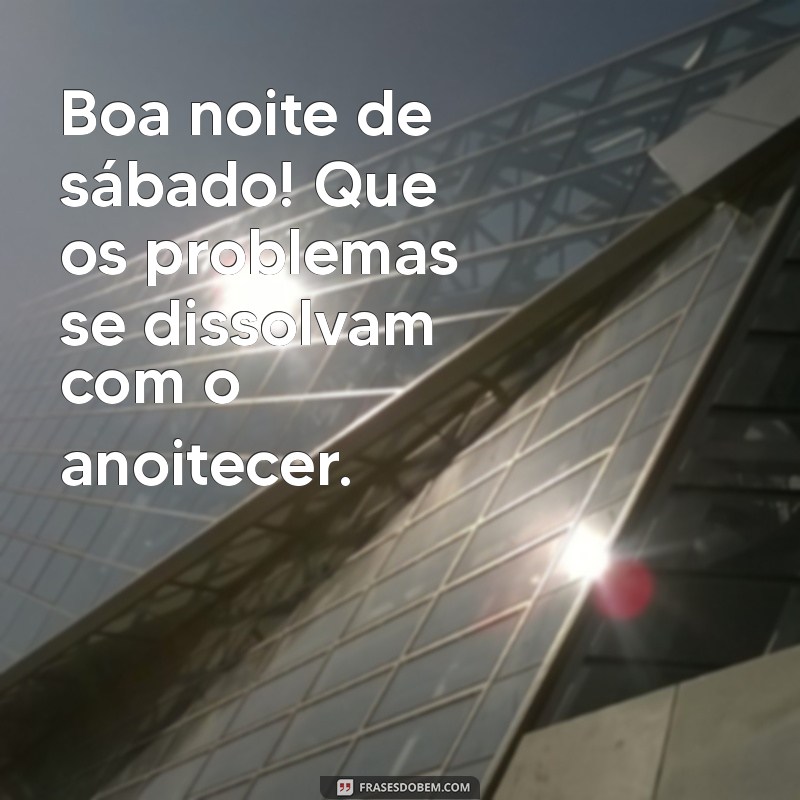 Frases Inspiradoras para uma Boa Noite de Sábado 