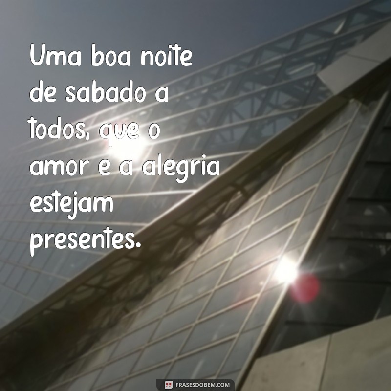 Frases Inspiradoras para uma Boa Noite de Sábado 