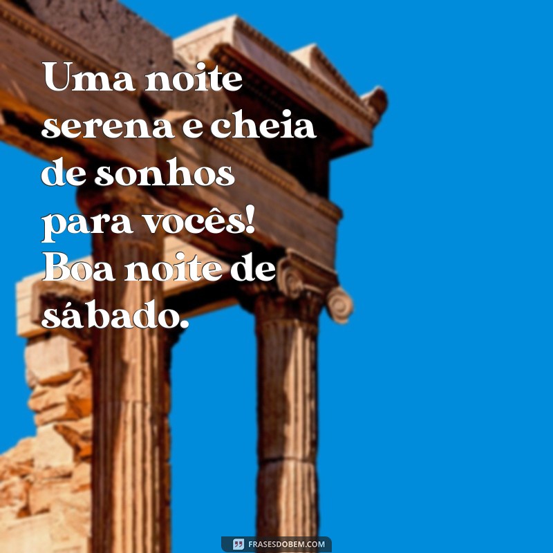 Frases Inspiradoras para uma Boa Noite de Sábado 