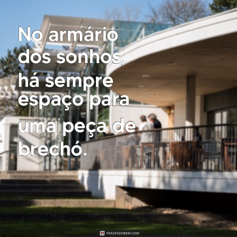 Frases Inspiradoras sobre Brechós: Estilo Chic e Sustentabilidade 