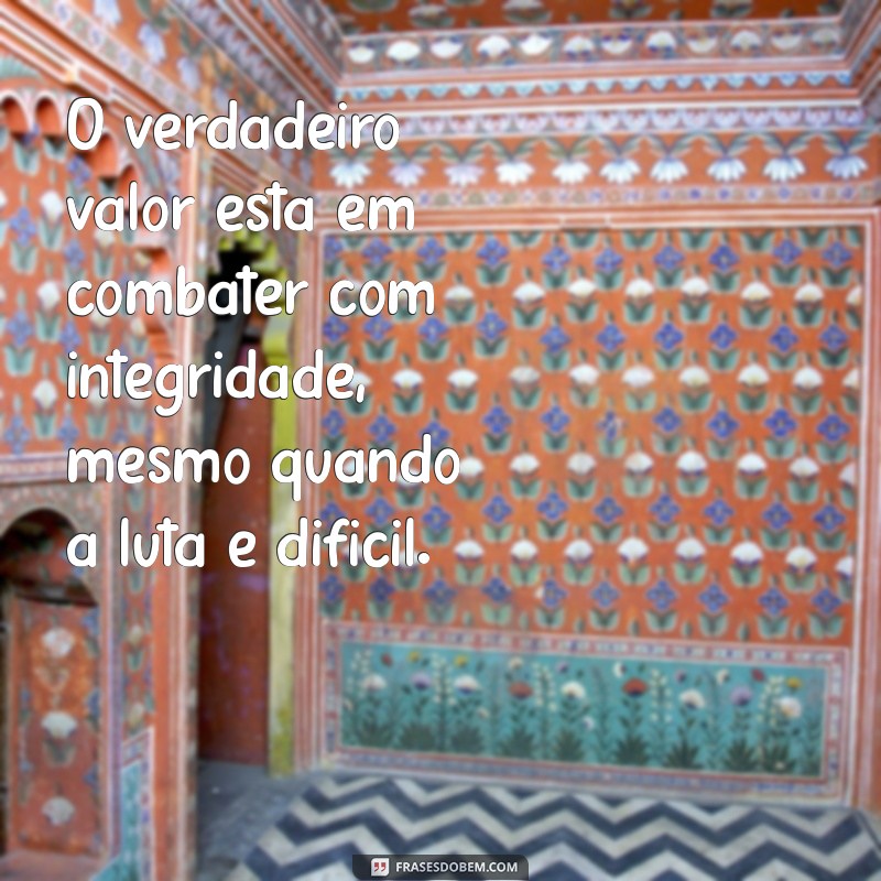 Frases Inspiradoras sobre Combater o Bom Combate: Motivação e Reflexão 