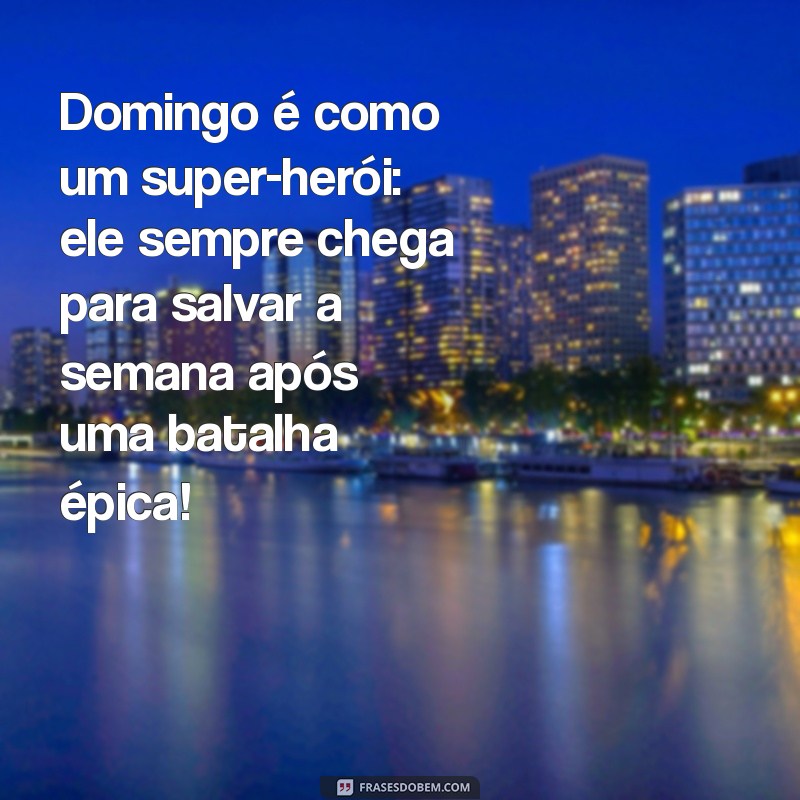 24 Frases Engraçadas para Desejar um Bom Dia de Domingo 