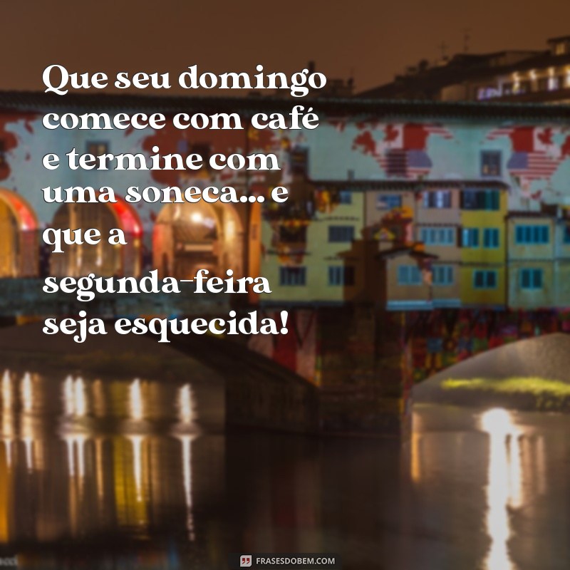 24 Frases Engraçadas para Desejar um Bom Dia de Domingo 