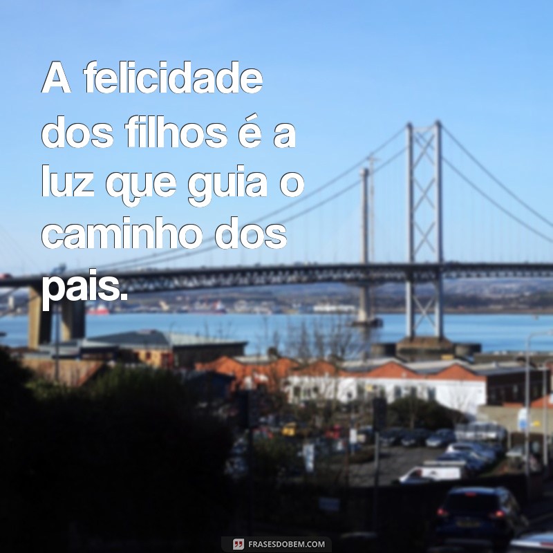 Frases Inspiradoras para Pais e Mães: Celebre o Amor Familiar 