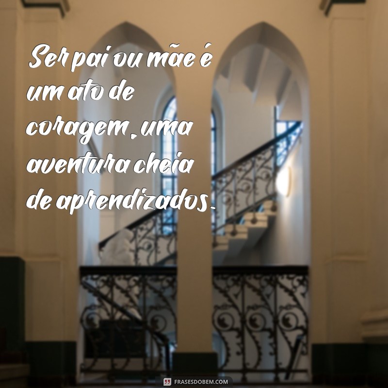 Frases Inspiradoras para Pais e Mães: Celebre o Amor Familiar 