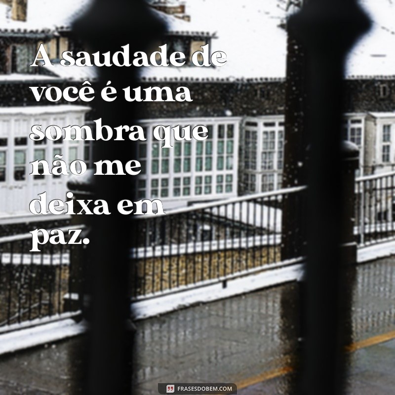 Frases Emocionantes para Expressar Sua Maior Saudade 