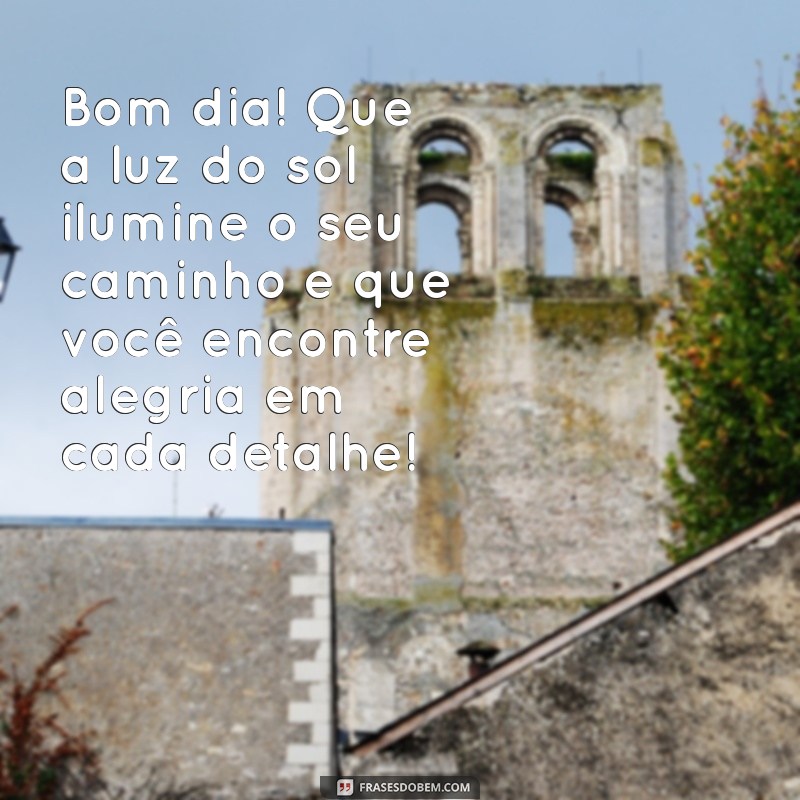 Mensagem de Bom Dia: Inspire-se com Frases Radiantes para Começar o Dia com Sol 