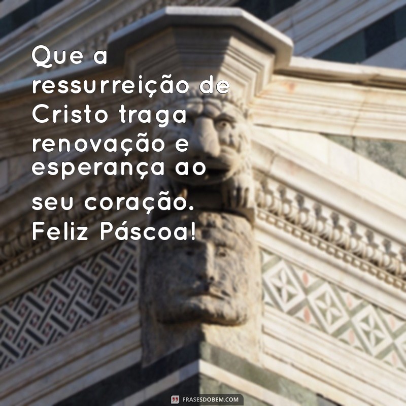 mensagem de feliz pascoa evangelica Que a ressurreição de Cristo traga renovação e esperança ao seu coração. Feliz Páscoa!