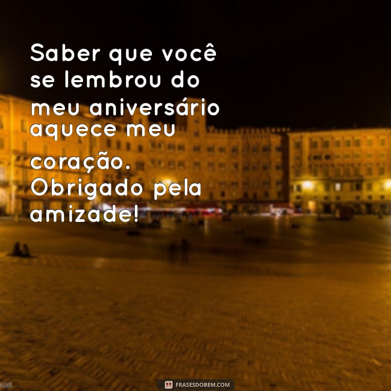 Frases Inspiradoras de Agradecimento por Lembrar do Meu Aniversário 