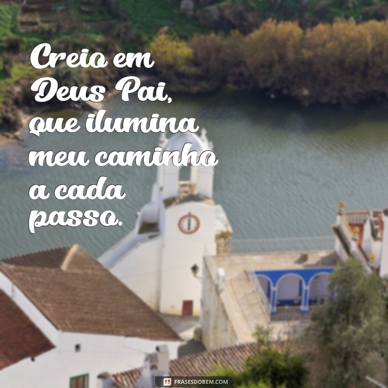 oracao creio em deus pai Creio em Deus Pai, que ilumina meu caminho a cada passo.