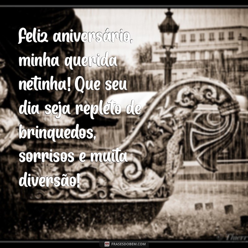 mensagem de aniversário para minha netinha Feliz aniversário, minha querida netinha! Que seu dia seja repleto de brinquedos, sorrisos e muita diversão!