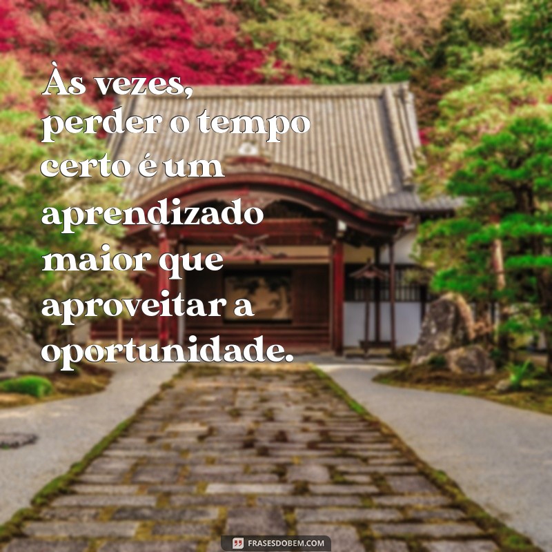 Descubra Frases Inspiradoras sobre o Tempo Certo para Tomar Decisões 