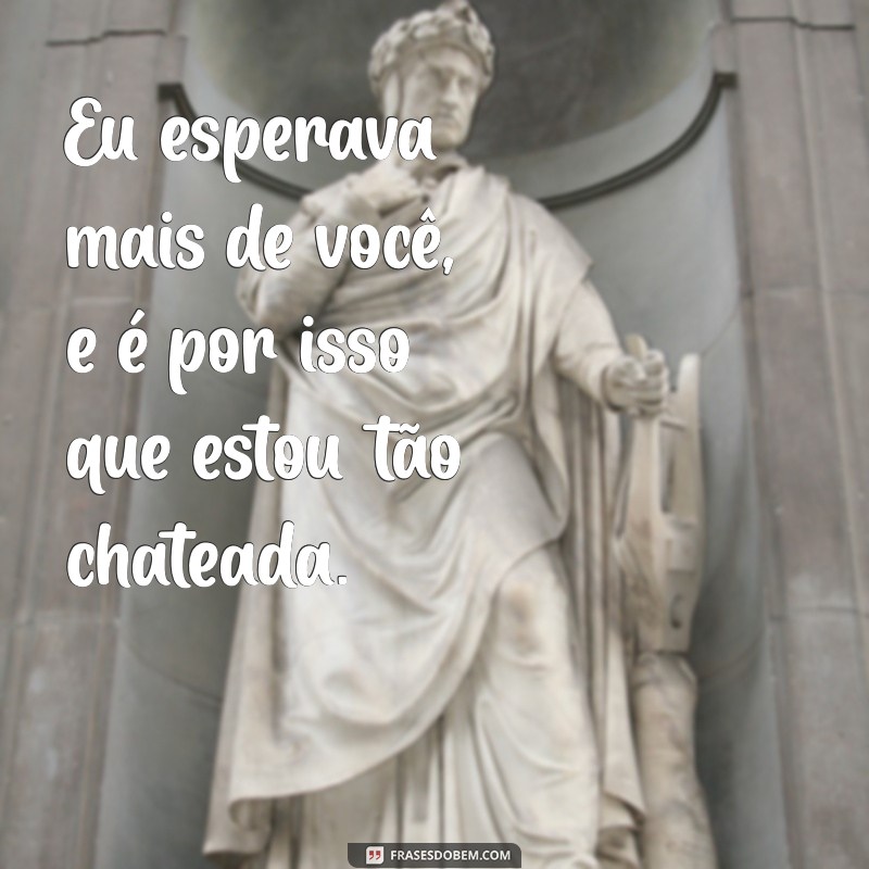 Como Lidar com a Frustração: Mensagens para Expressar Seu Descontentamento 