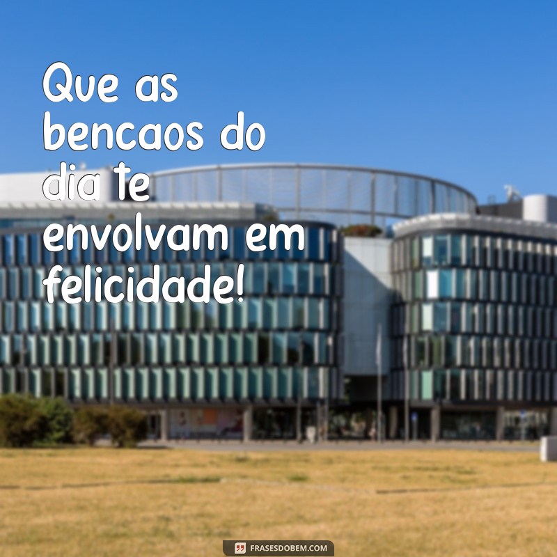 Mensagens Inspiradoras para um Dia Feliz: Espalhe Alegria e Positividade 