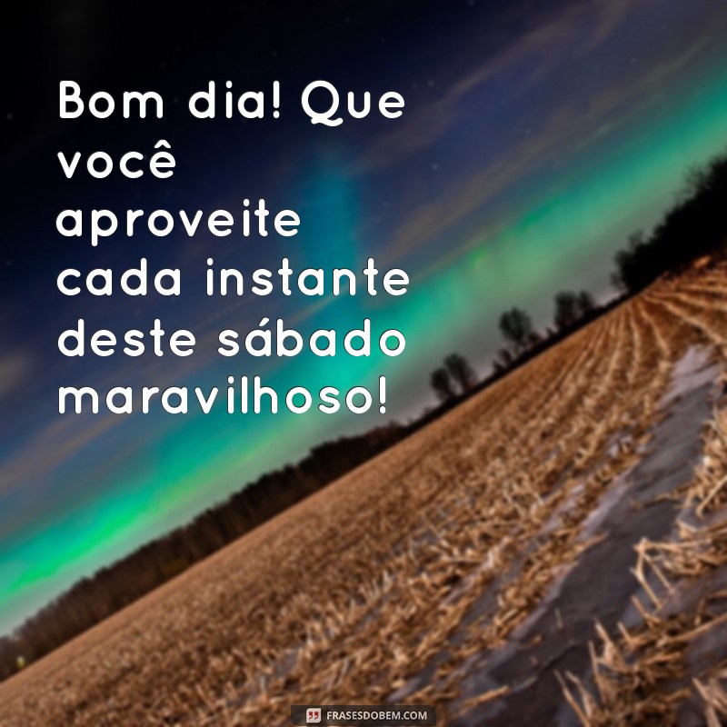 Mensagens Inspiradoras para um Feliz Sábado: Comece o Dia com Alegria! 