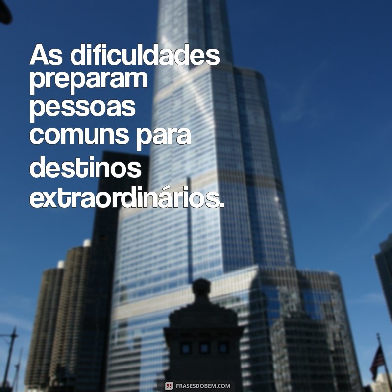 As Frases Mais Fortes que Inspiram e Transformam Vidas 