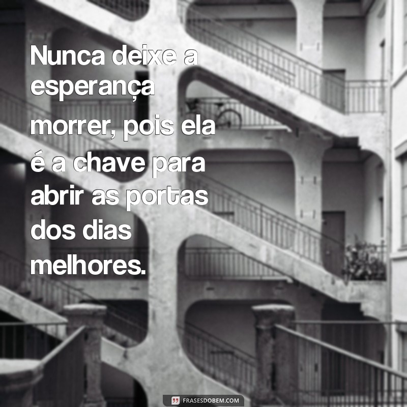 Descubra as melhores frases sobre esperança para dias melhores! 