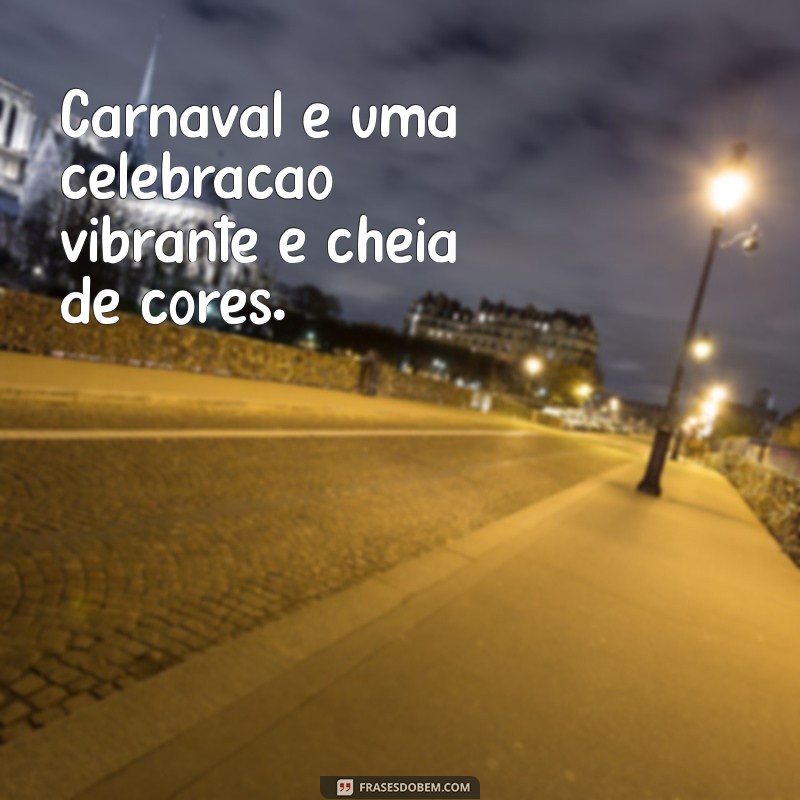 como se escreve carnaval Carnaval é uma celebração vibrante e cheia de cores.