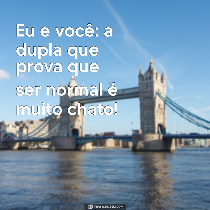 30 Frases Divertidas para Celebrar a Amizade com Suas Amigas Loucas 